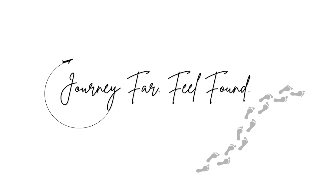 Journey Far. Feel Found.
